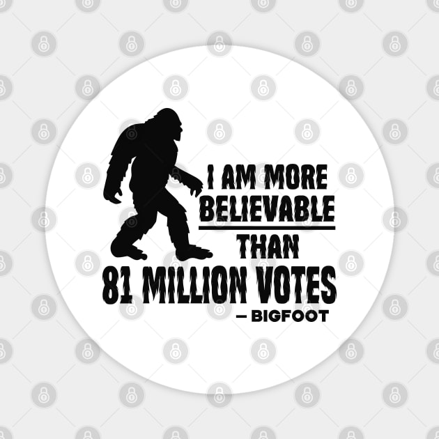 I Am More Believable Than 81 Million Votes Magnet by Etopix